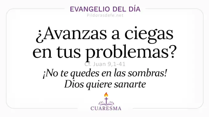 Evangelio del dia domingo Juan    Avanzas a ciegas Jesus sana ciego  Mar 